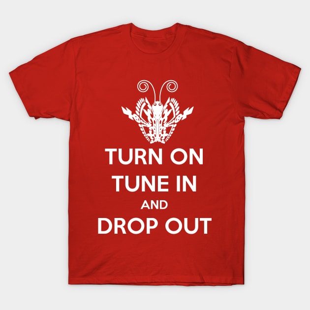 Turn on, Tune in, Drop out T-Shirt by ImNotThere